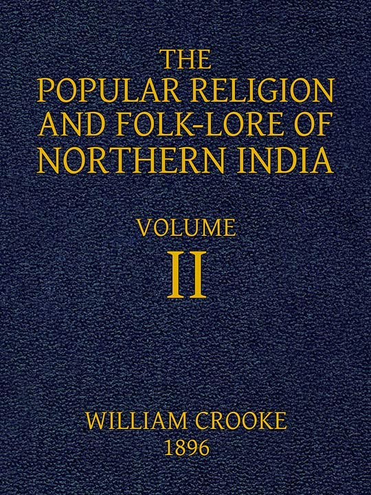 The Popular Religion and Folk-Lore of Northern India, Vol. 2 (of 2)