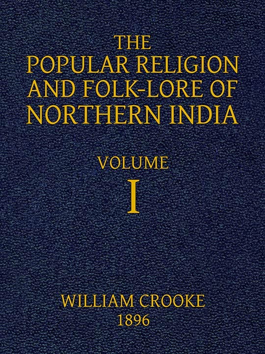 The Popular Religion and Folk-Lore of Northern India, Vol. 1 (of 2)