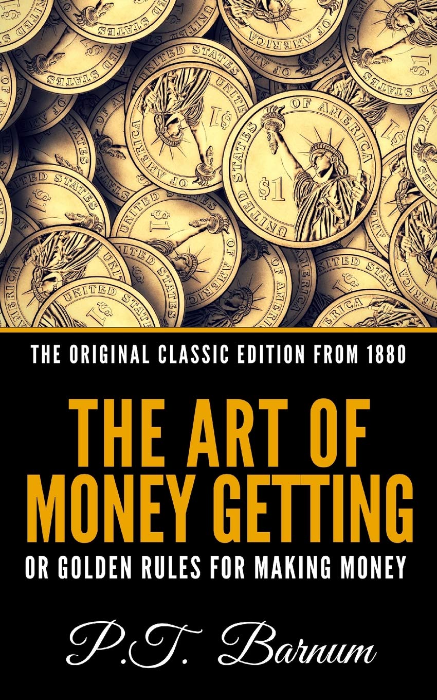 The Art of Money Getting, or Golden Rules for Making Money