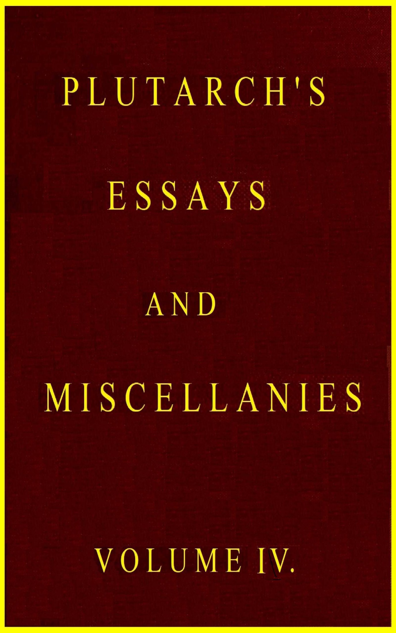 Plutarch's Essays and Miscellanies, Vol. 4 (of 5)