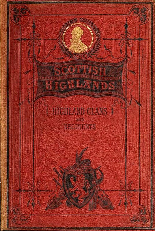 The Scottish Highlands, Highland Clans and Highland Regiments, Volume 2 (of 2)