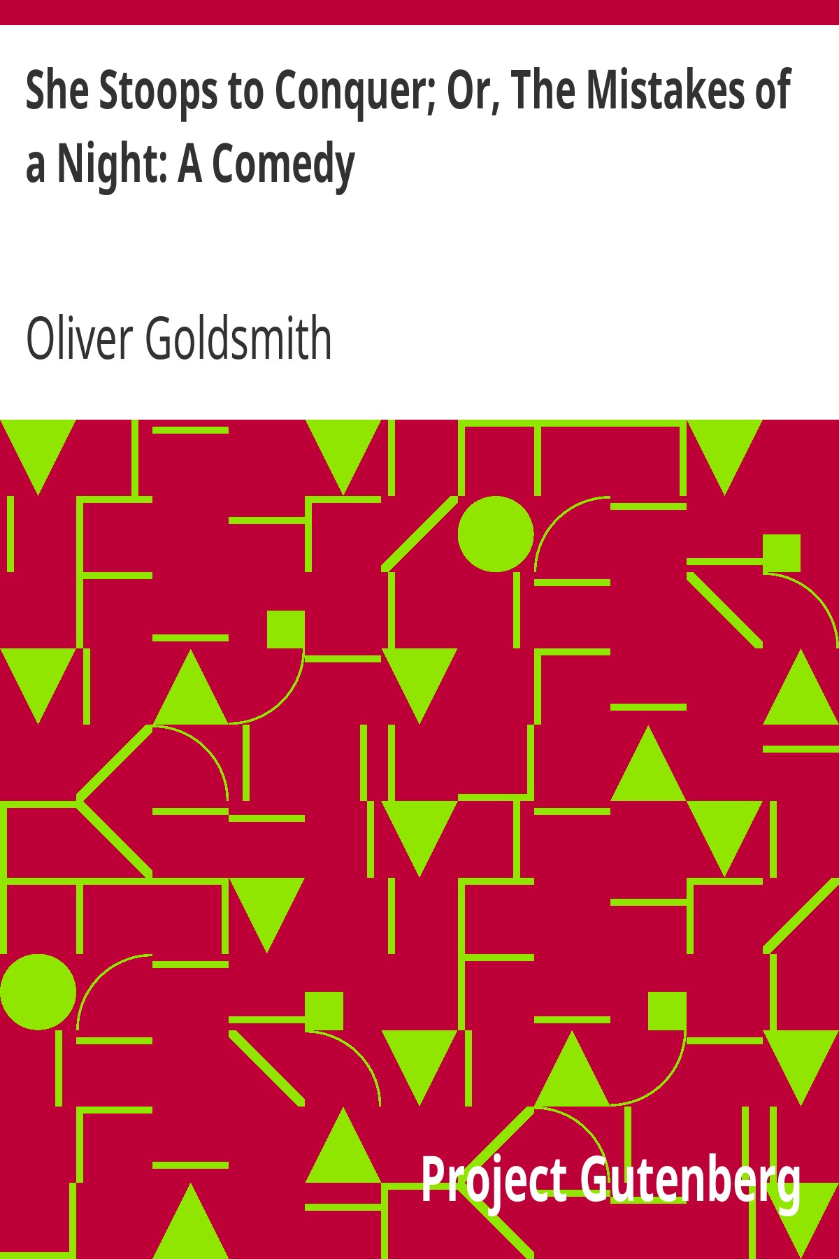 She Stoops to Conquer; Or, The Mistakes of a Night: A Comedy