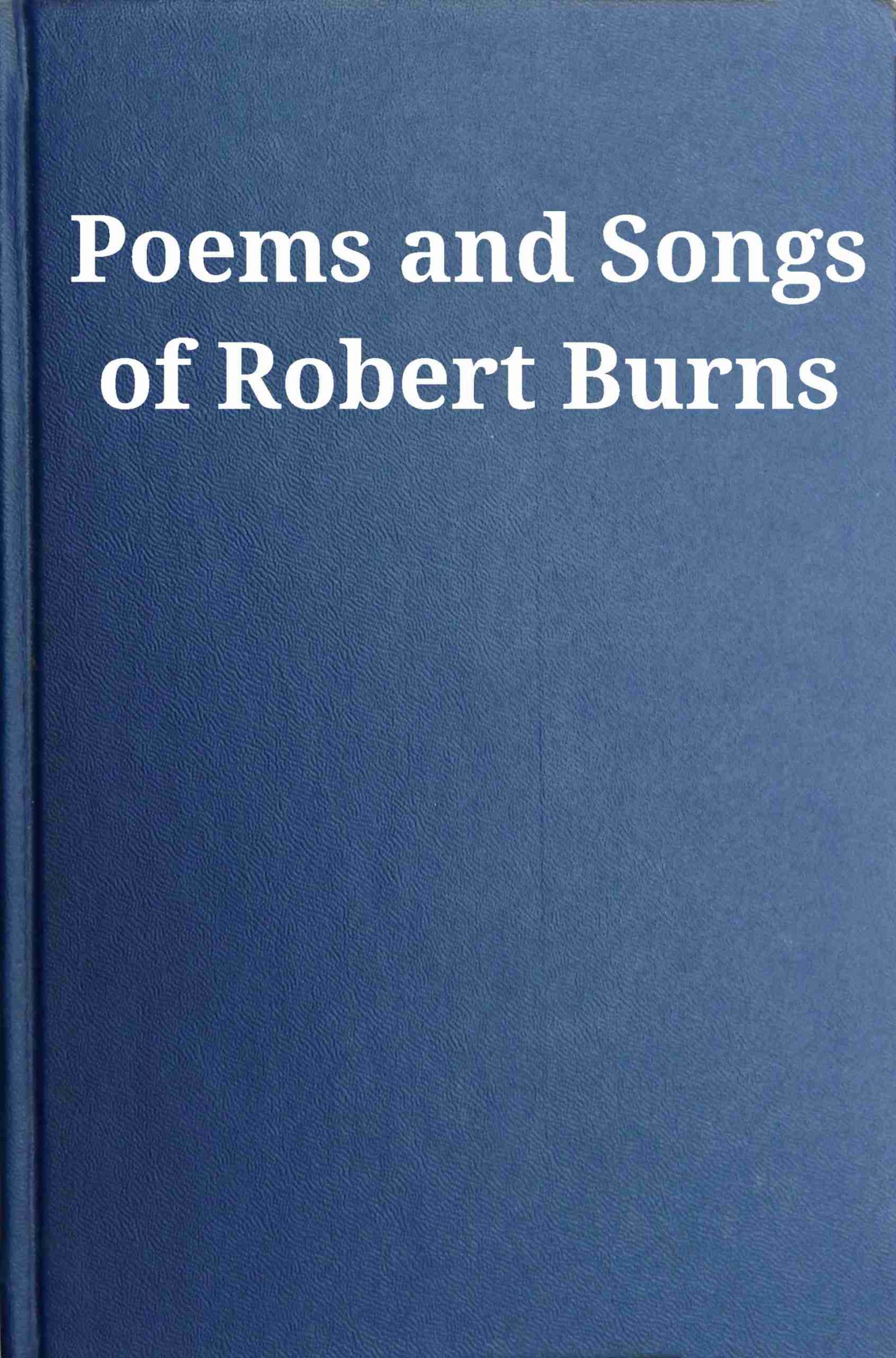 Poems and Songs of Robert Burns