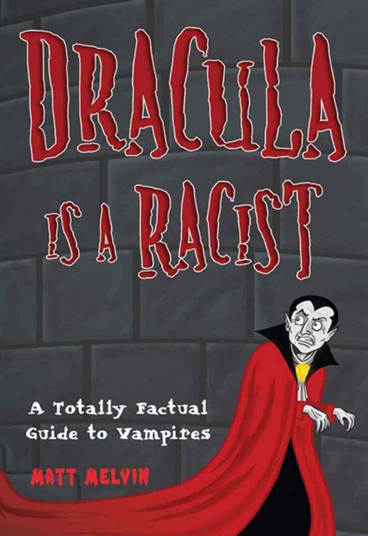 Dracula Is a Racist: A Totally Factual Guide to Vampires