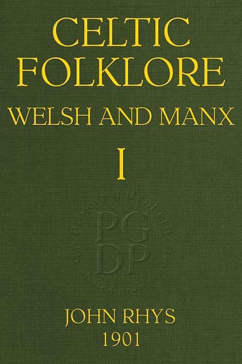 Celtic Folklore: Welsh and Manx (Volume 1 of 2)