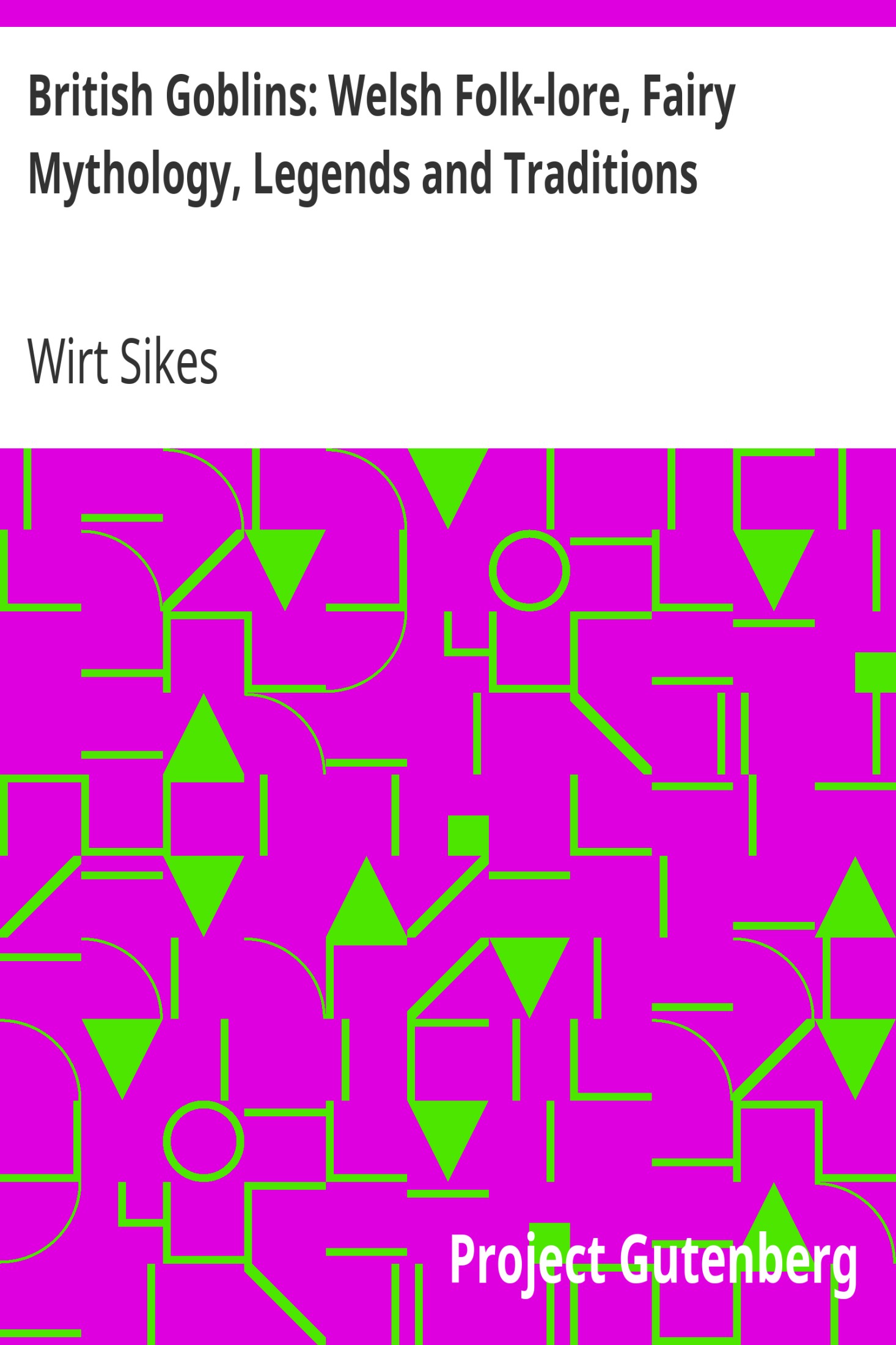 British Goblins: Welsh Folk-lore, Fairy Mythology, Legends and Traditions