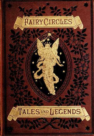Fairy Circles / Tales and Legends of Giants, Dwarfs, Fairies, Water-Sprites, and Hobgoblins