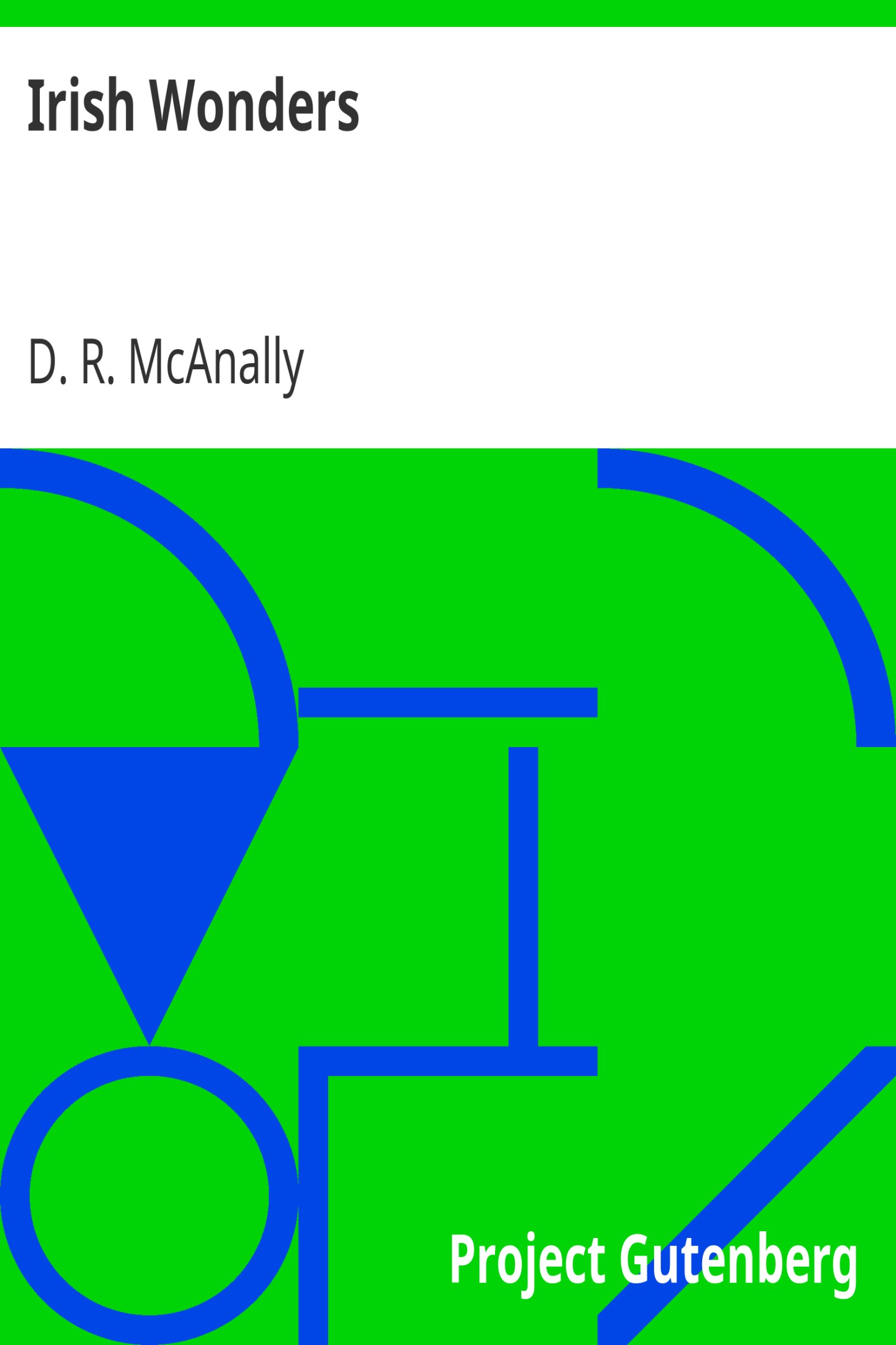 Irish Wonders / The Ghosts, Giants, Pooka, Demons, Leprechawns, Banshees, Fairies, Witches, Widows, Old Maids, and other Marvels of the Emerald Isle