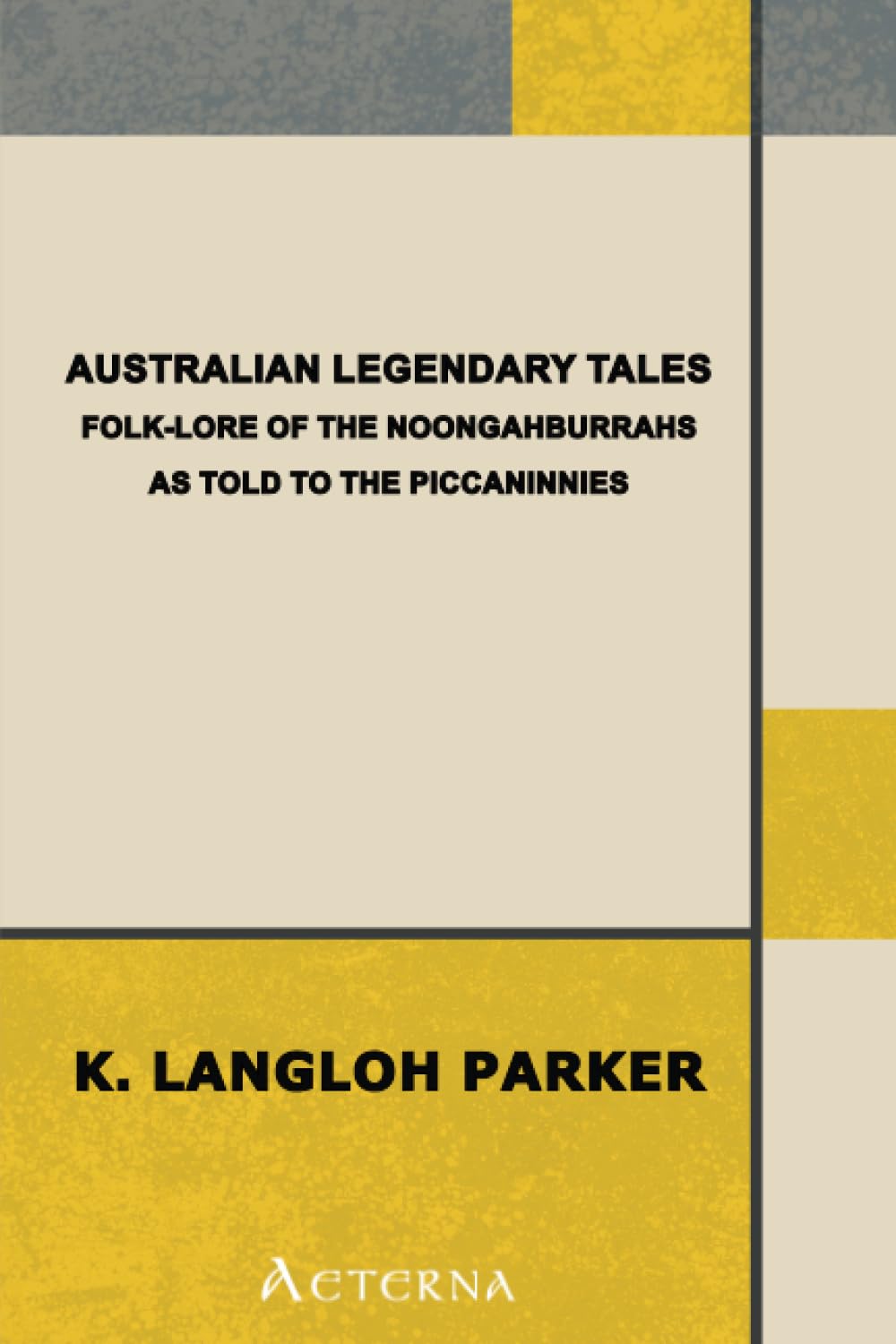 Australian Legendary Tales: folk-lore of the Noongahburrahs as told to the Piccaninnies