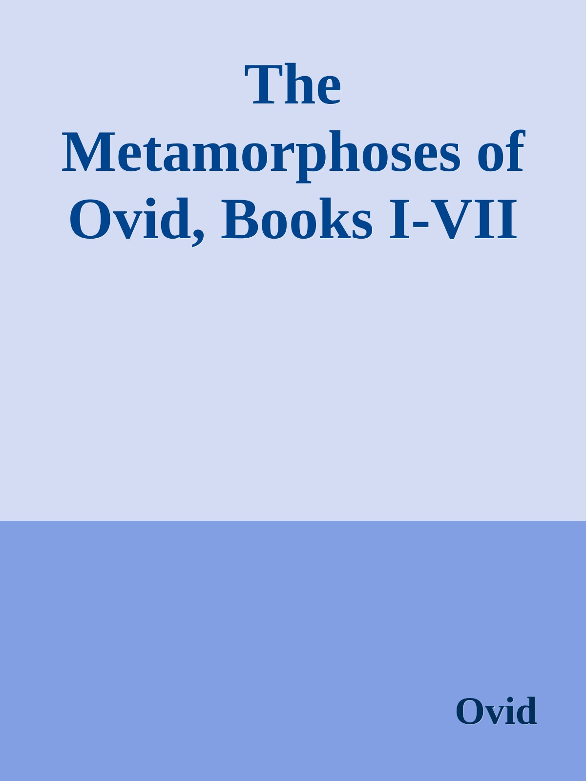 The Metamorphoses of Ovid, Books I-VII