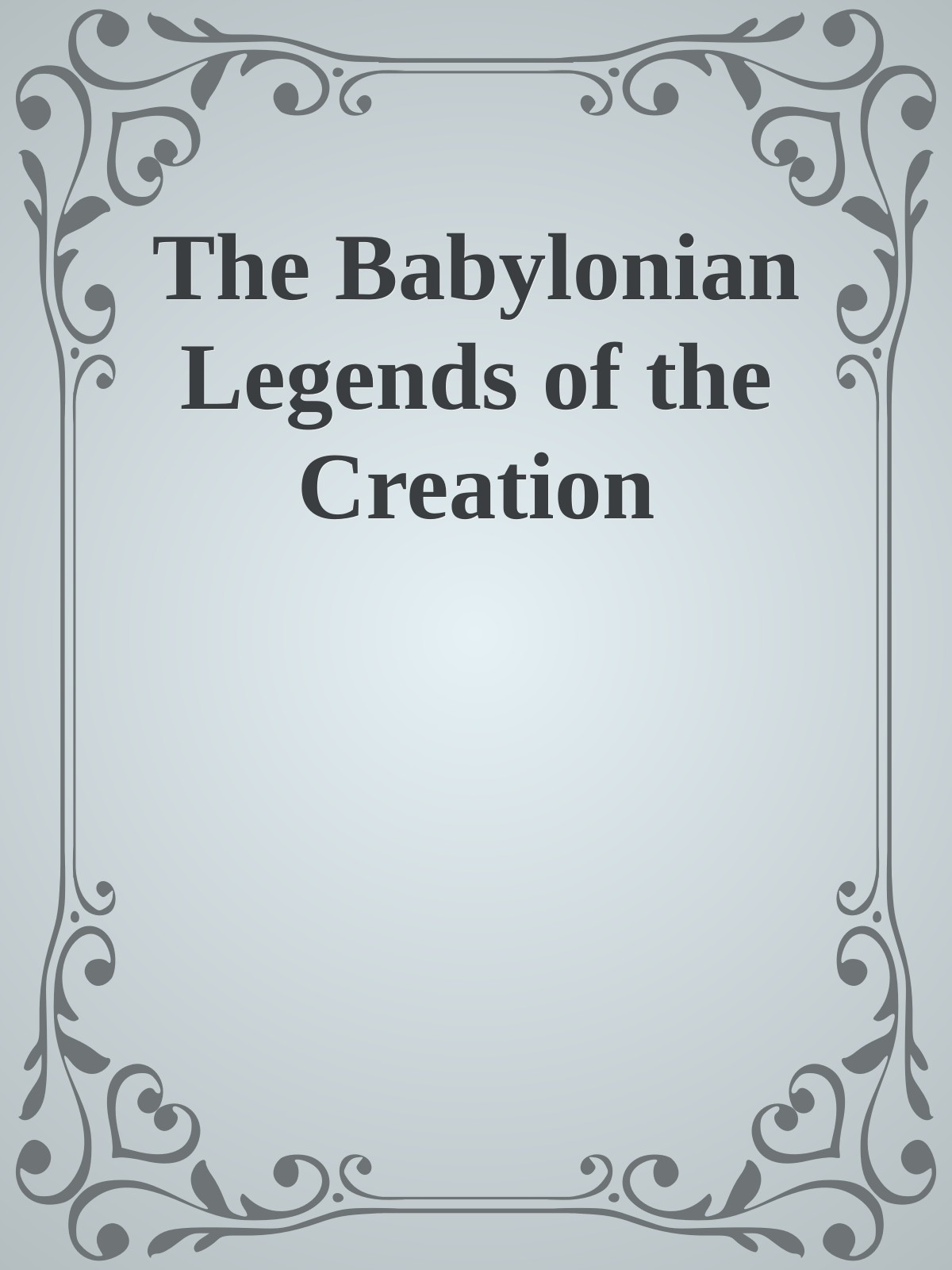The Babylonian Legends of the Creation