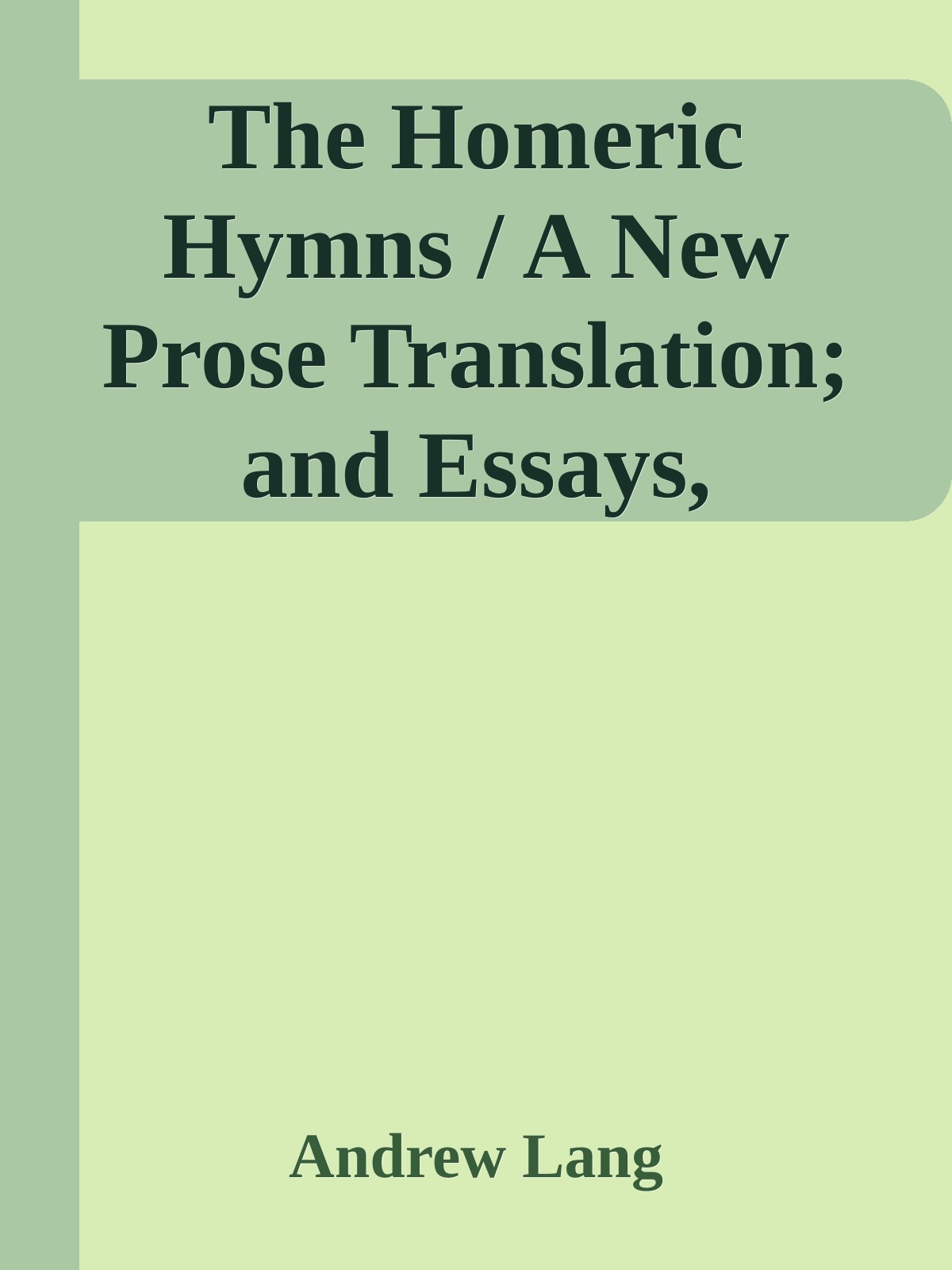 The Homeric Hymns / A New Prose Translation; and Essays, Literary and Mythological