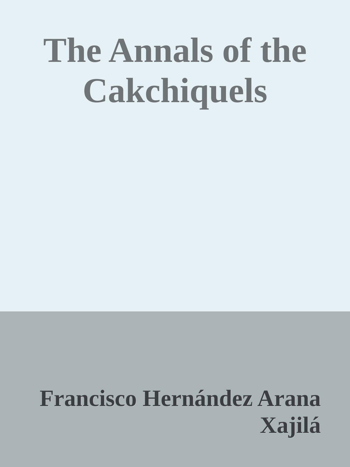 The Annals of the Cakchiquels