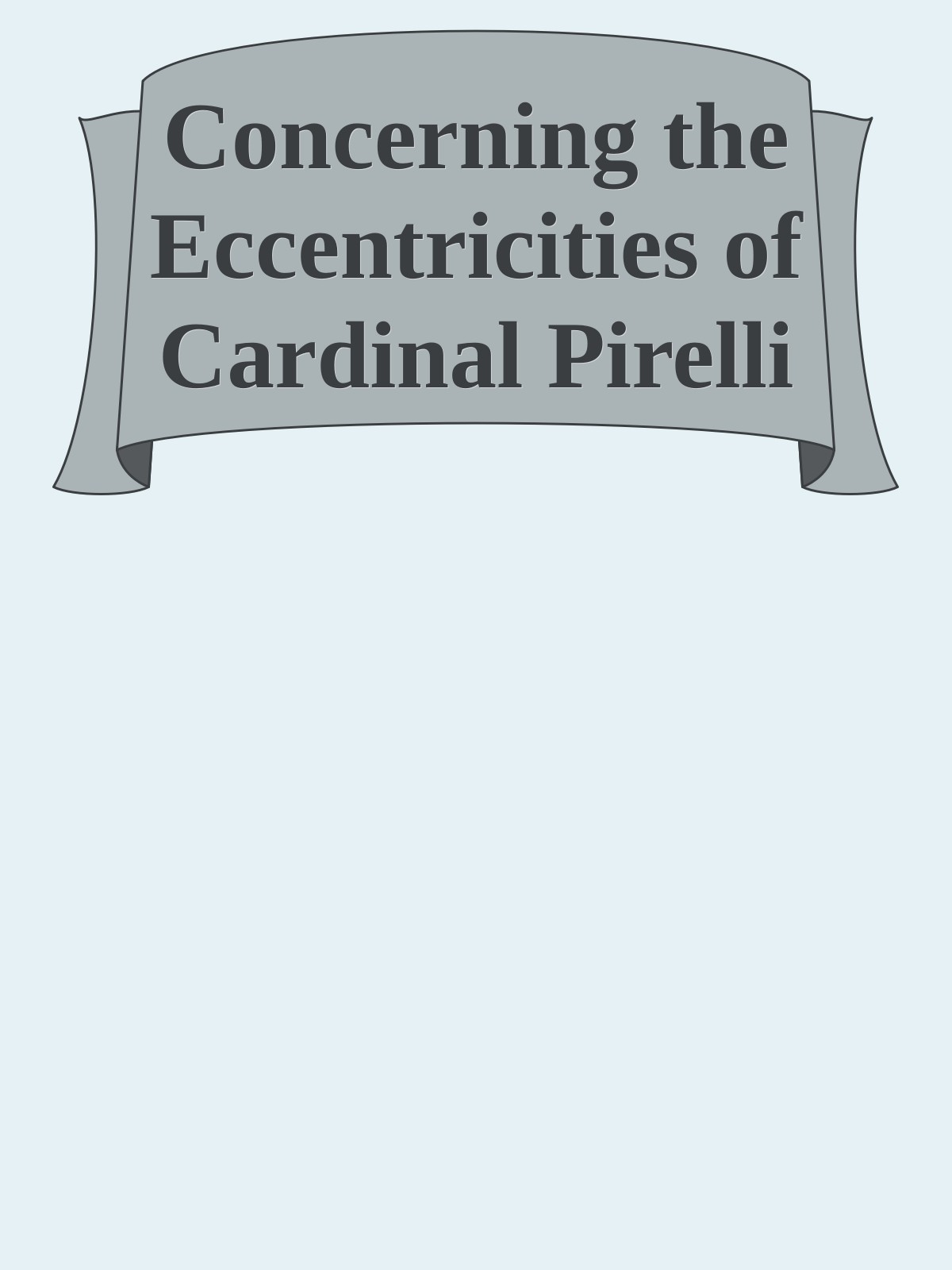 Concerning the Eccentricities of Cardinal Pirelli