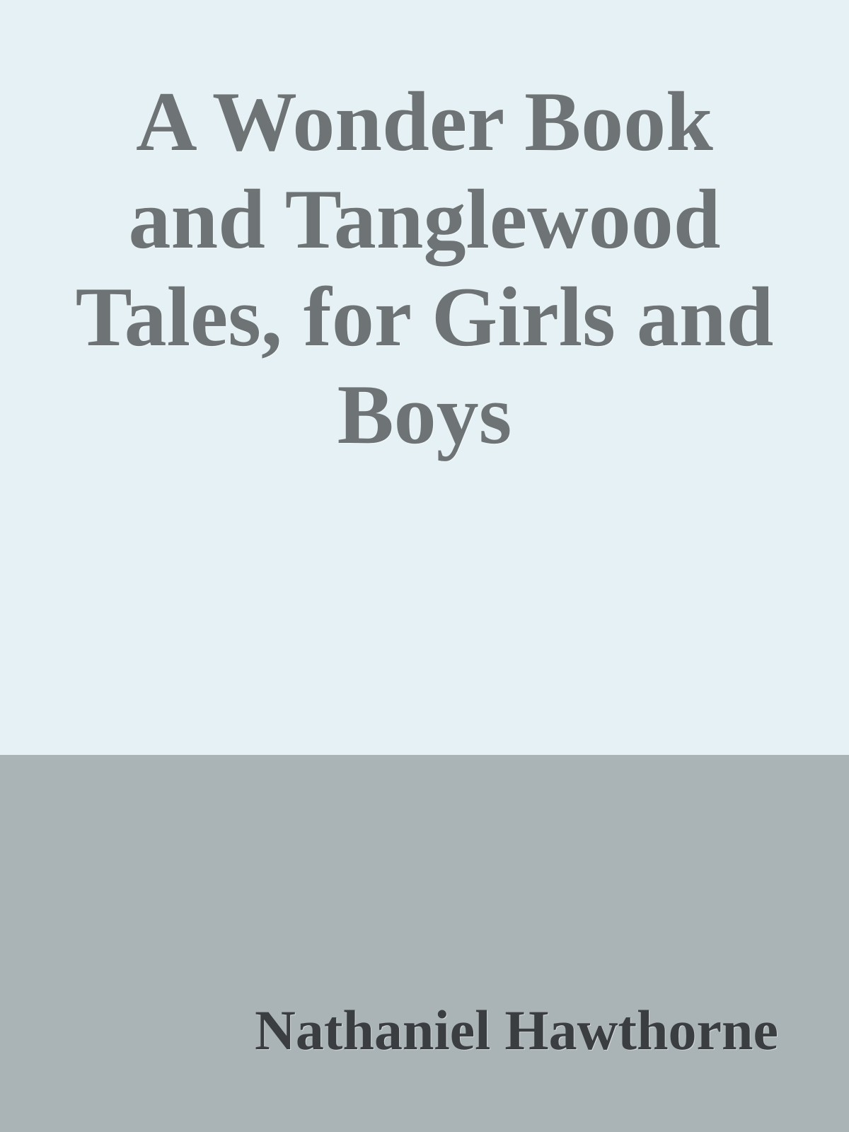 A Wonder Book and Tanglewood Tales, for Girls and Boys