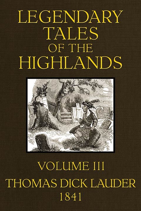 Legendary Tales of the Highlands (Volume 3 of 3) / A sequel to Highland Rambles